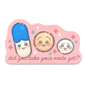 Did You Take Your Meds - Die Cut Sticker